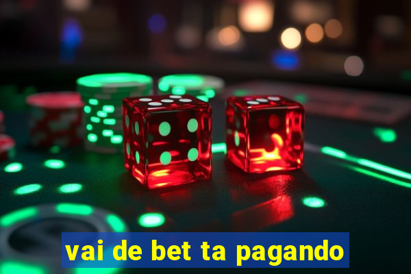 vai de bet ta pagando